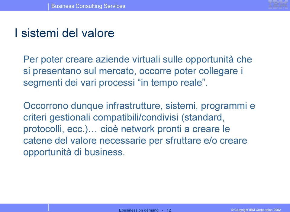 Occorrono dunque infrastrutture, sistemi, programmi e criteri gestionali compatibili/condivisi (standard,