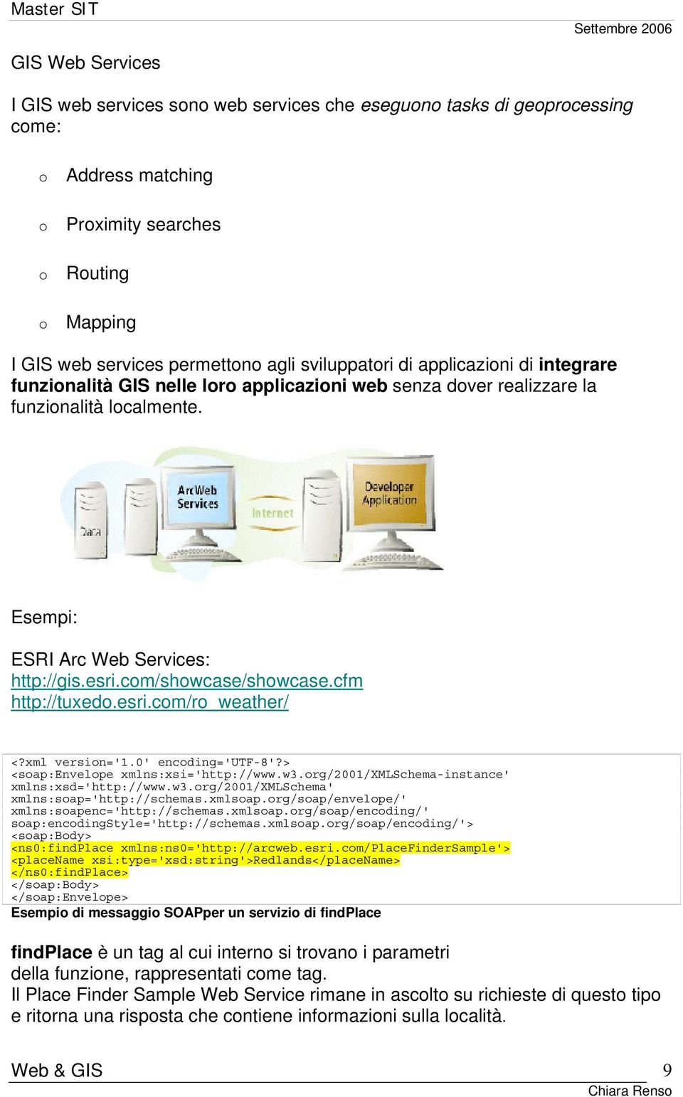 com/showcase/showcase.cfm http://tuxedo.esri.com/ro_weather/ <?xml version='1.0' encoding='utf-8'?> <soap:envelope xmlns:xsi='http://www.w3.org/2001/xmlschema-instance' xmlns:xsd='http://www.w3.org/2001/xmlschema' xmlns:soap='http://schemas.