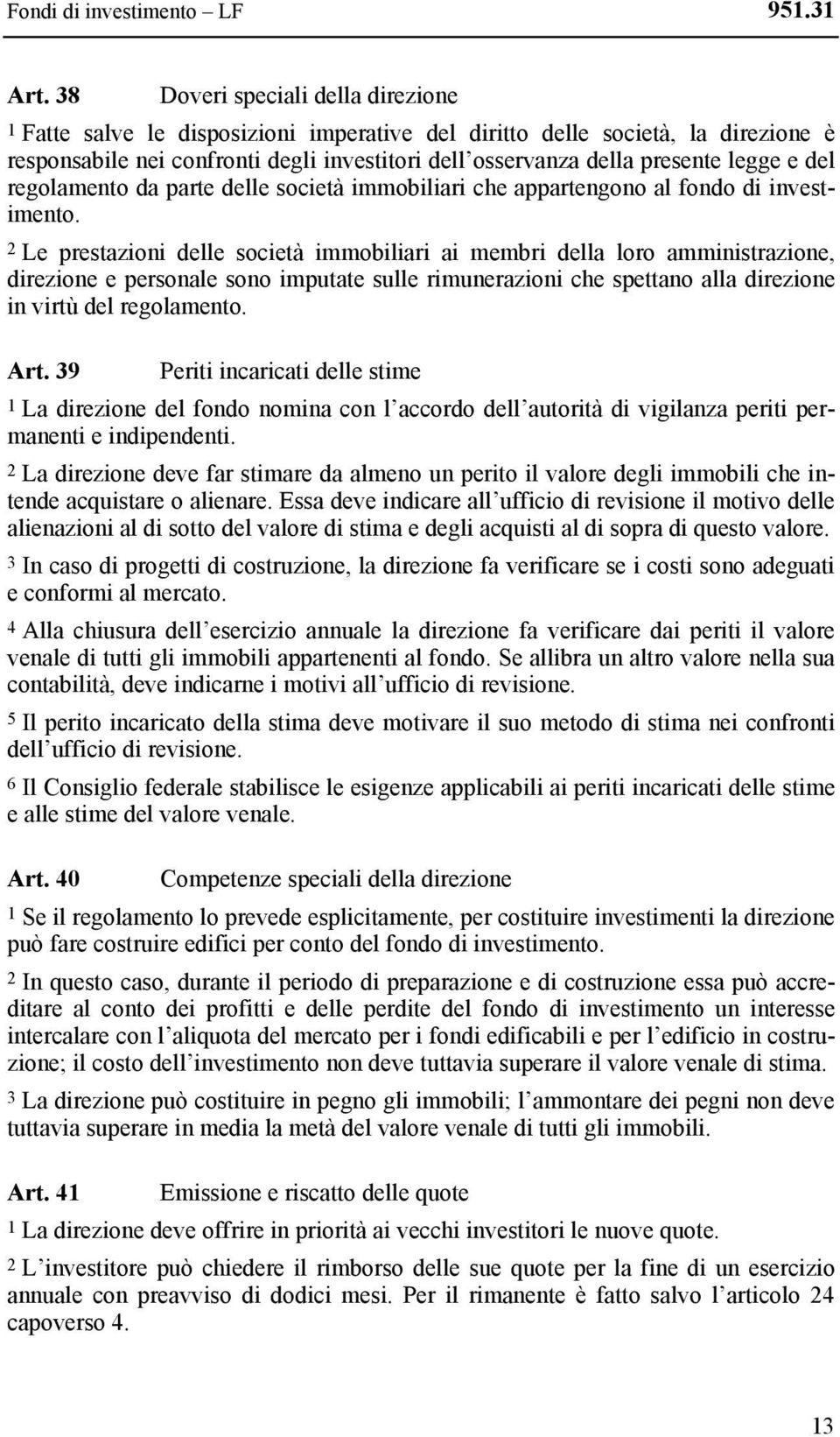 e del regolamento da parte delle società immobiliari che appartengono al fondo di investimento.