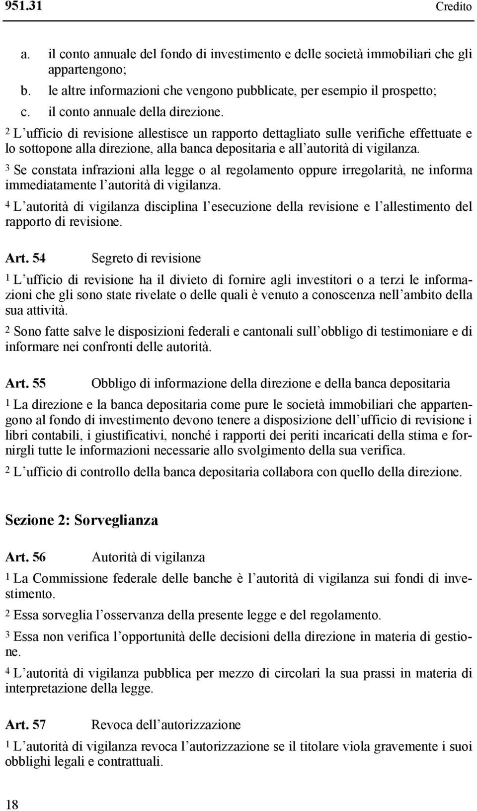 2 L ufficio di revisione allestisce un rapporto dettagliato sulle verifiche effettuate e lo sottopone alla direzione, alla banca depositaria e all autorità di vigilanza.