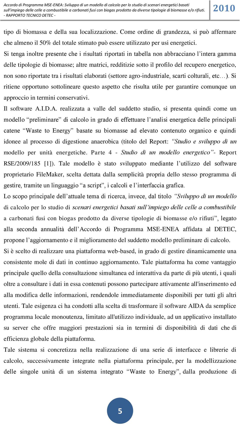 riportate tra i risultati elaborati (settore agro-industriale, scarti colturali, etc ).