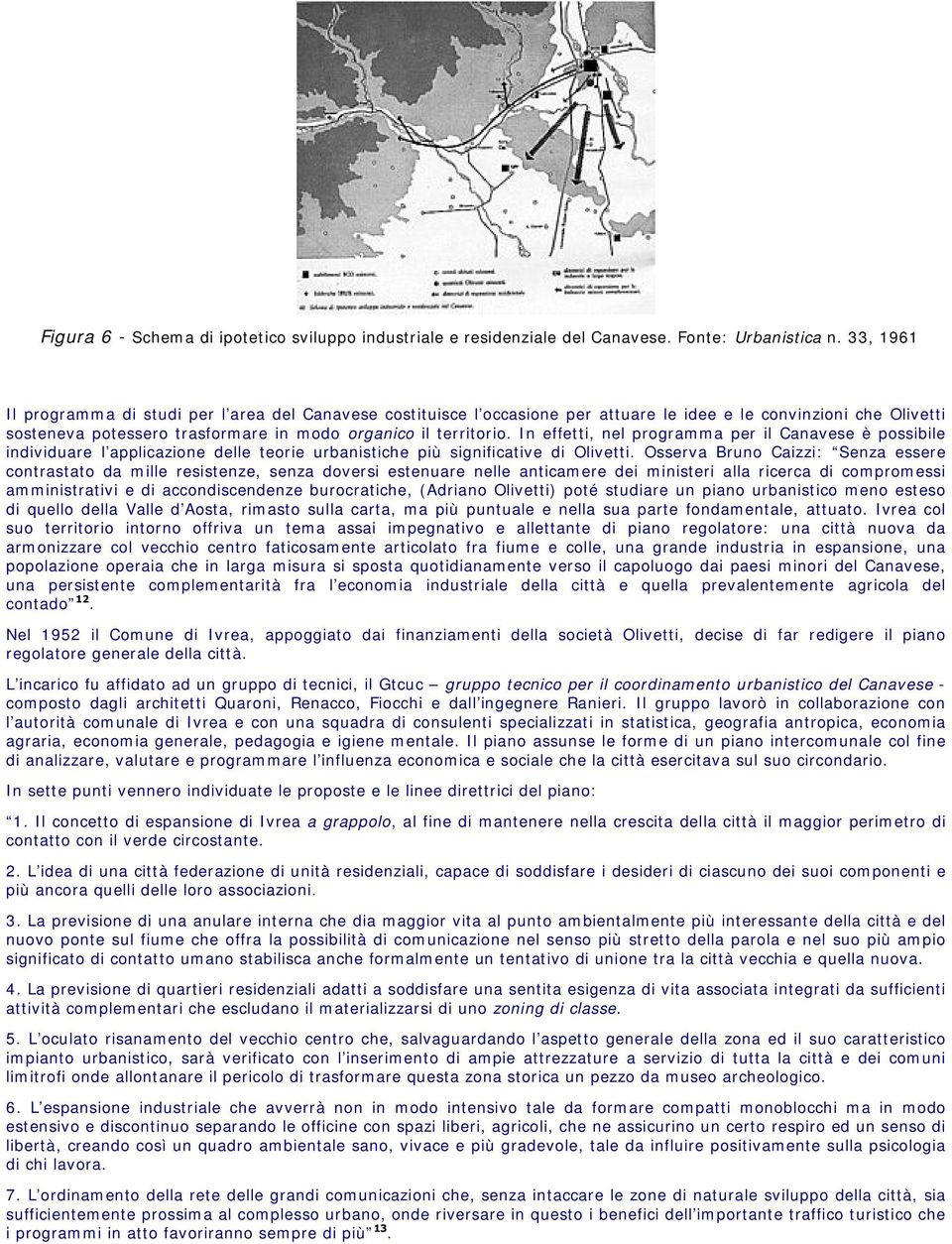 In effetti, nel programma per il Canavese è possibile individuare l applicazione delle teorie urbanistiche più significative di Olivetti.