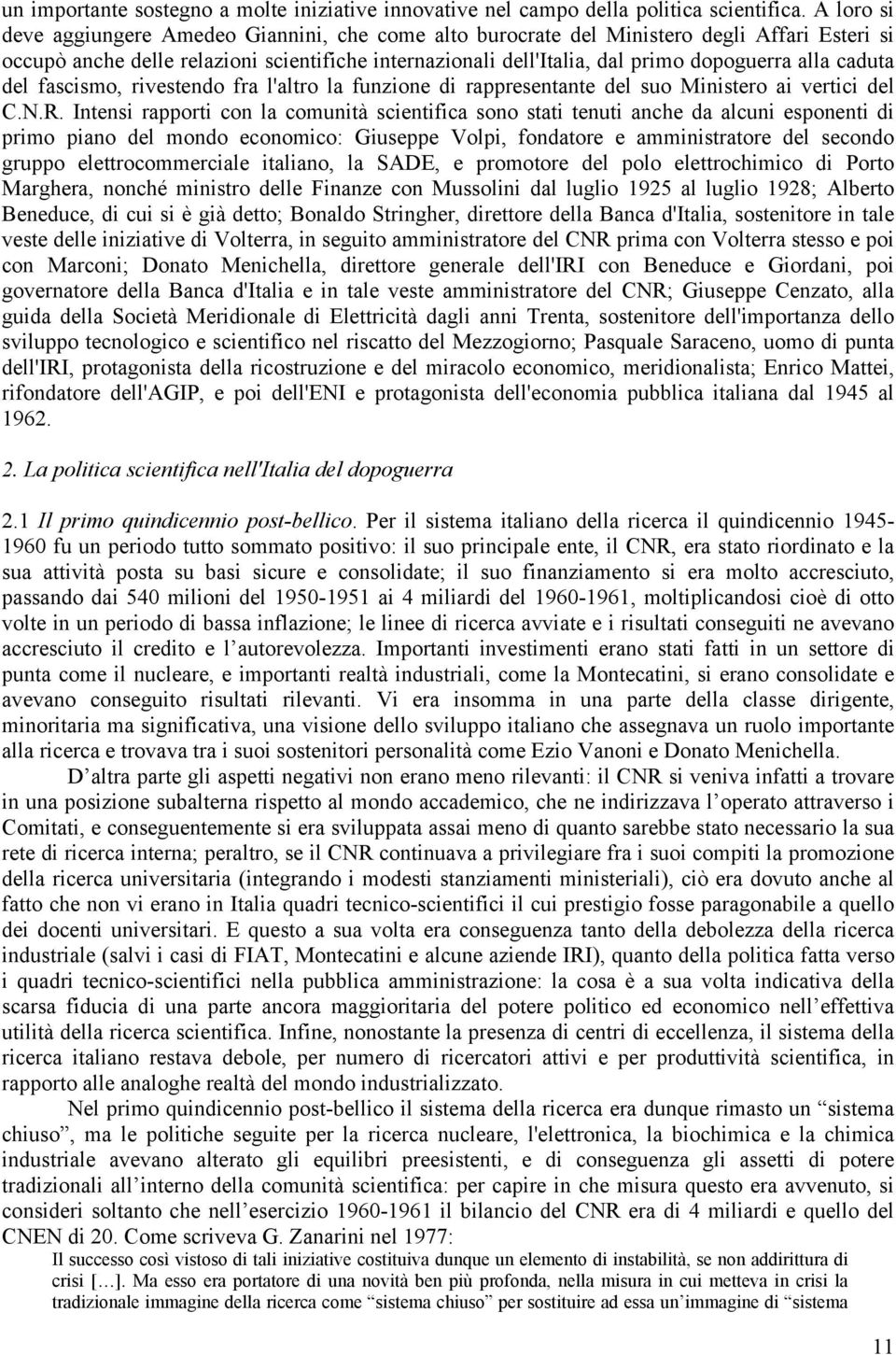 caduta del fascismo, rivestendo fra l'altro la funzione di rappresentante del suo Ministero ai vertici del C.N.R.