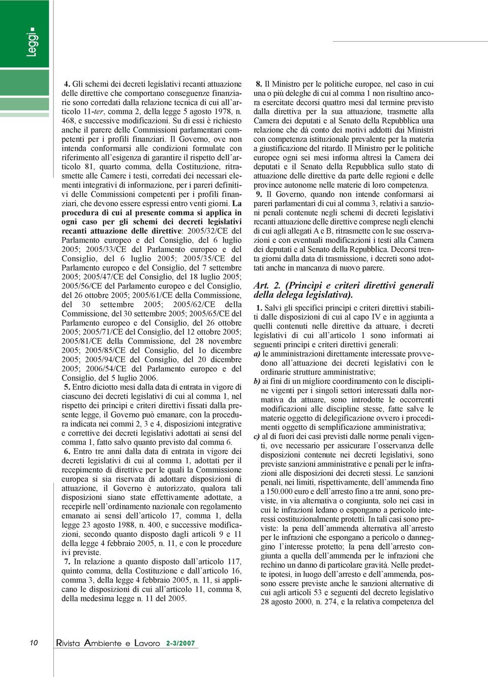 Il Governo, ove non intenda conformarsi alle condizioni formulate con riferimento all esigenza di garantire il rispetto dell articolo 81, quarto comma, della Costituzione, ritrasmette alle Camere i