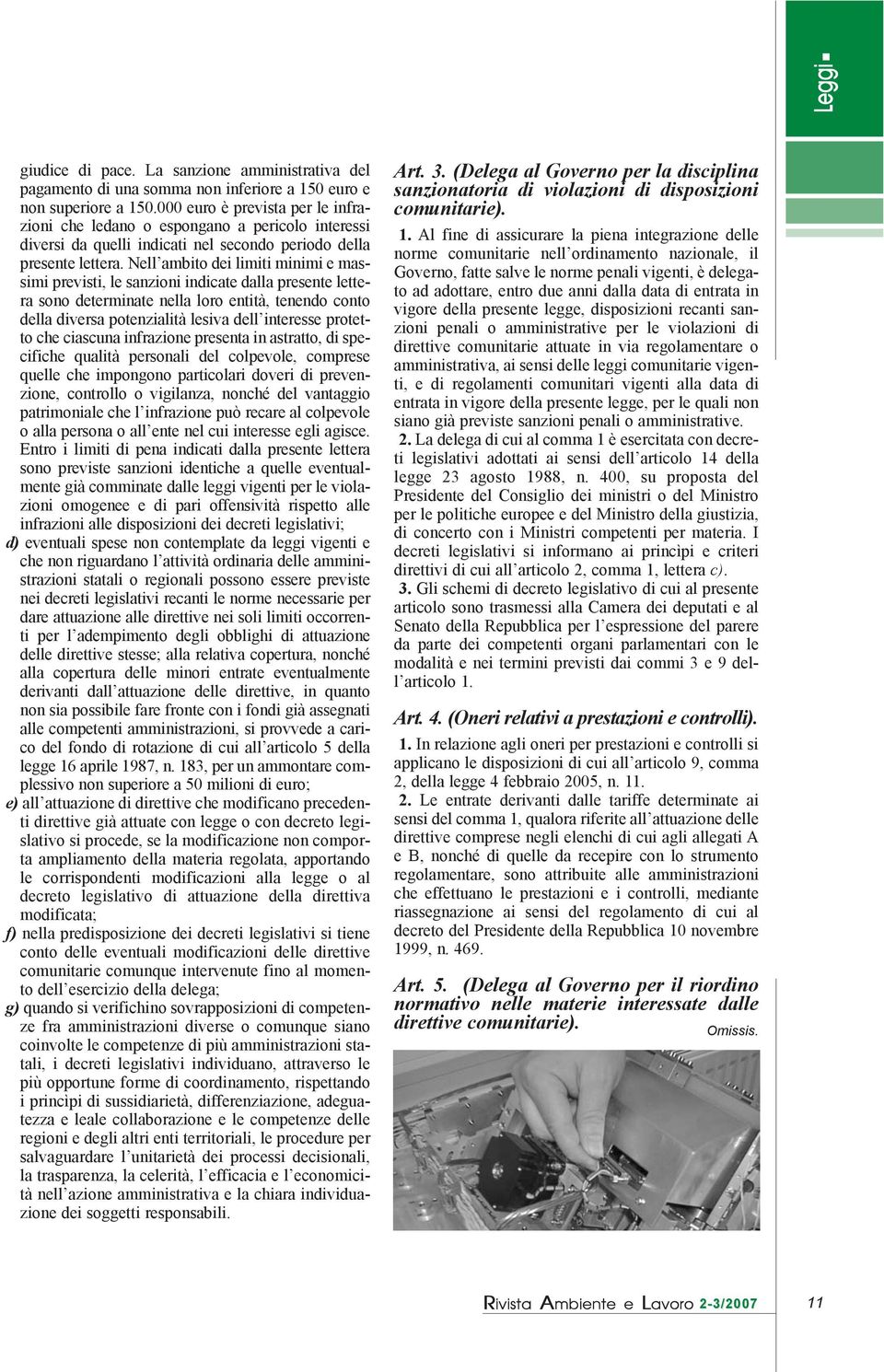 Nell ambito dei limiti minimi e massimi previsti, le sanzioni indicate dalla presente lettera sono determinate nella loro entità, tenendo conto della diversa potenzialità lesiva dell interesse