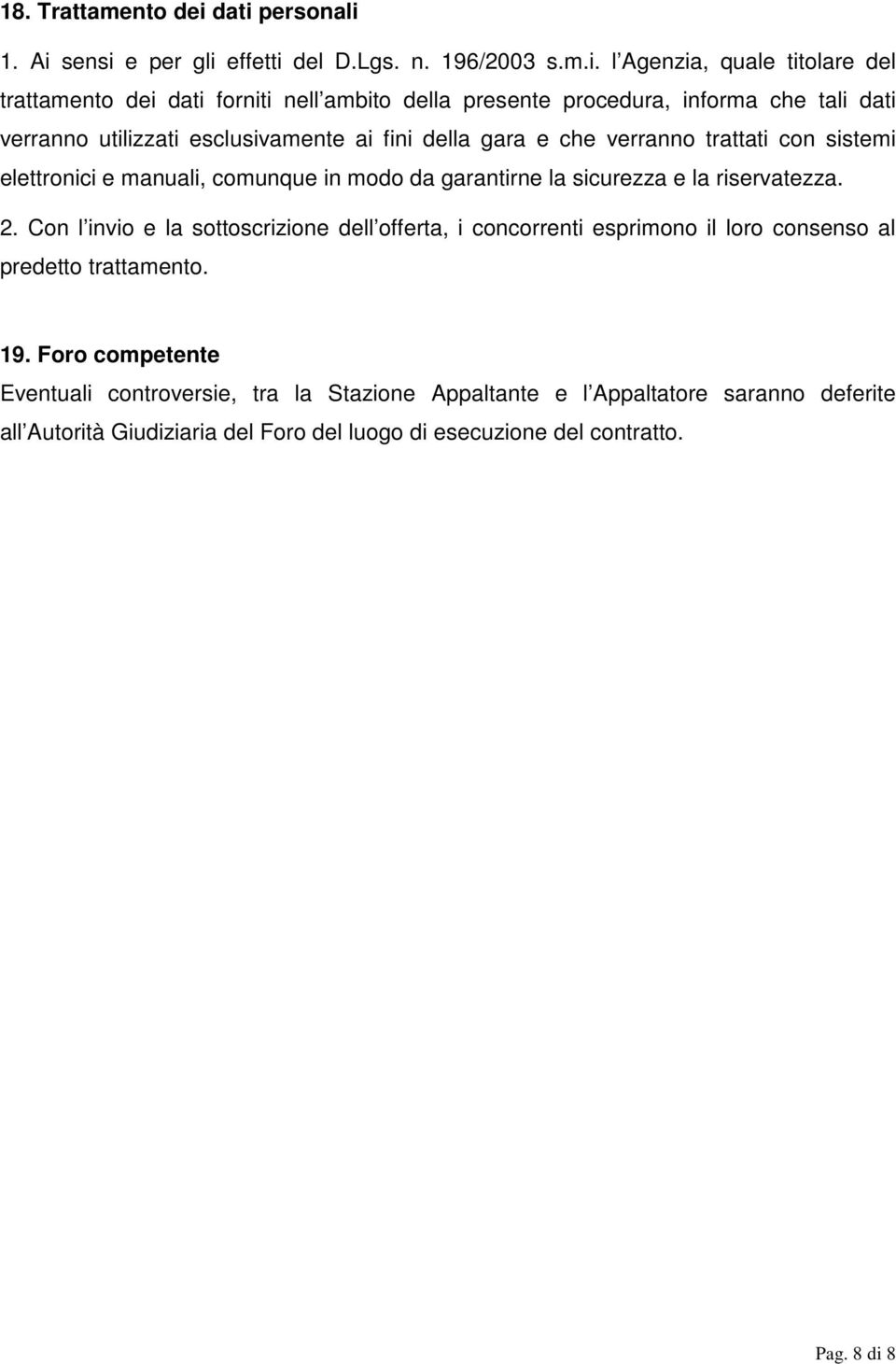 informa che tali dati verranno utilizzati esclusivamente ai fini della gara e che verranno trattati con sistemi elettronici e manuali, comunque in modo da garantirne la