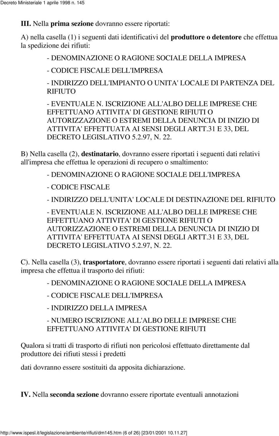 ISCRIZIONE ALL'ALBO DELLE IMPRESE CHE EFFETTUANO ATTIVITA' DI GESTIONE RIFIUTI O AUTORIZZAZIONE O ESTREMI DELLA DENUNCIA DI INIZIO DI ATTIVITA' EFFETTUATA AI SENSI DEGLI ARTT.