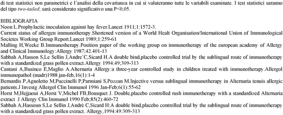 Current status of allergen immunotherapy.shortened version of a World Healt Organisation/International Union of Immunological Societes Working Group Report.Lancet 1989;1:259-61 Malling H,Weeke B.