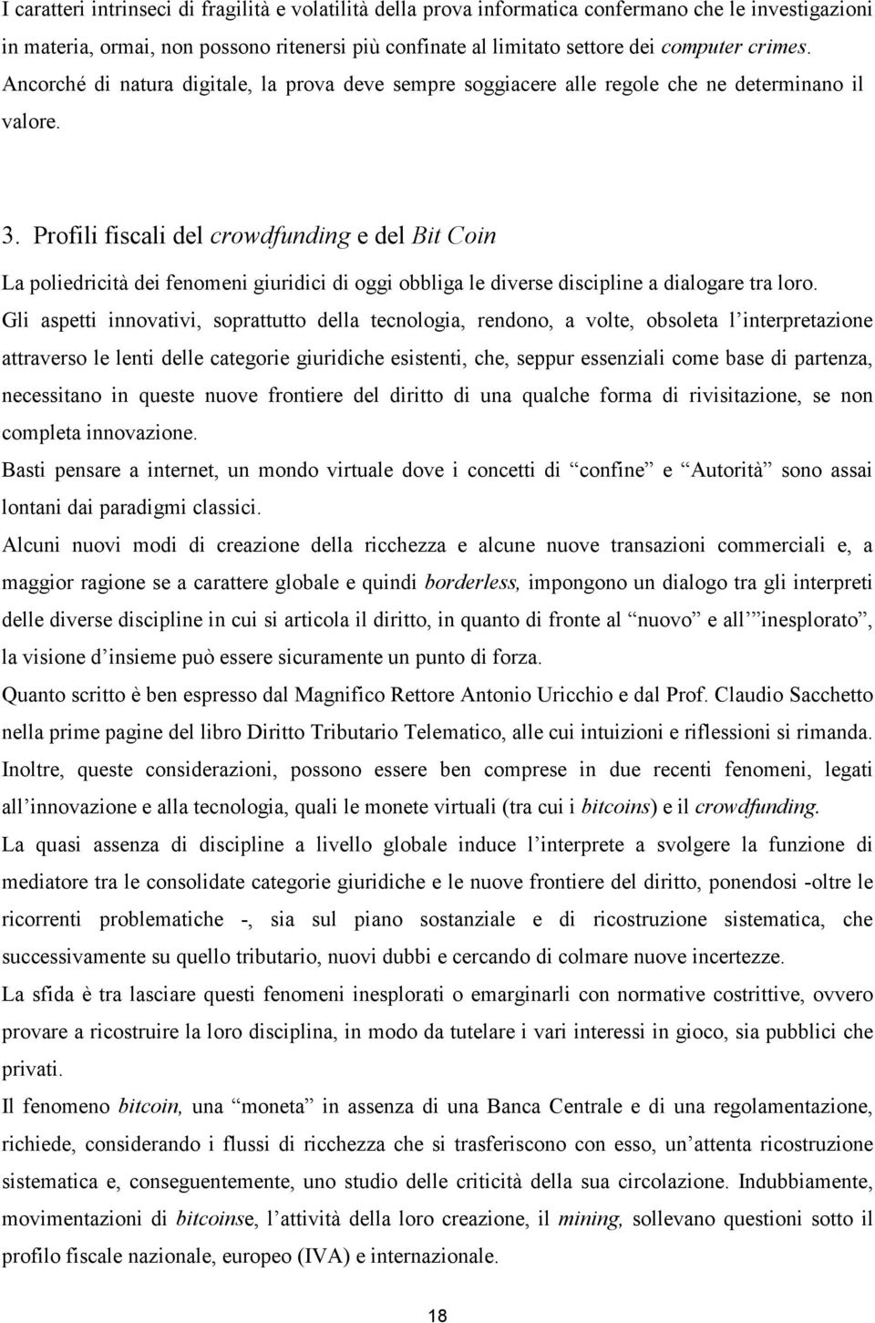 Profili fiscali del crowdfunding e del Bit Coin La poliedricità dei fenomeni giuridici di oggi obbliga le diverse discipline a dialogare tra loro.