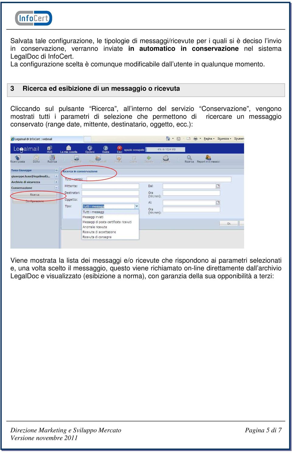 3 Ricerca ed esibizione di un messaggio o ricevuta Cliccando sul pulsante Ricerca, all interno del servizio Conservazione, vengono mostrati tutti i parametri di selezione che permettono di ricercare