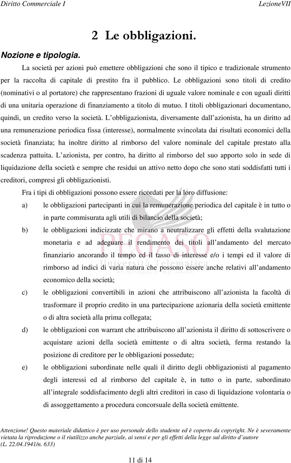 mutuo. I titoli obbligazionari documentano, quindi, un credito verso la società.