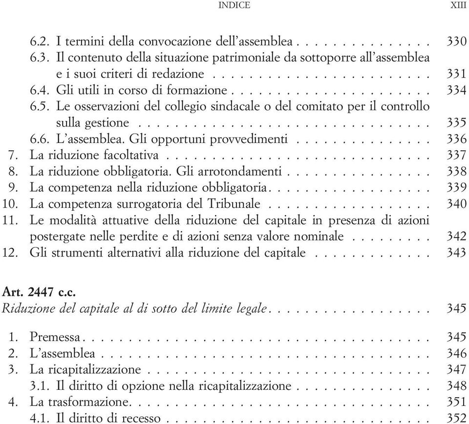 La riduzione facoltativa... 337 8. La riduzione obbligatoria. Gli arrotondamenti... 338 9. La competenza nella riduzione obbligatoria.... 339 10. La competenza surrogatoria del Tribunale... 340 11.