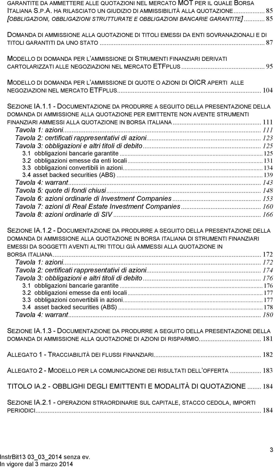 .. 87 MODELLO DI DOMANDA PER L AMMISSIONE DI STRUMENTI FINANZIARI DERIVATI CARTOLARIZZATI ALLE NEGOZIAZIONI NEL MERCATO ETFPLUS.