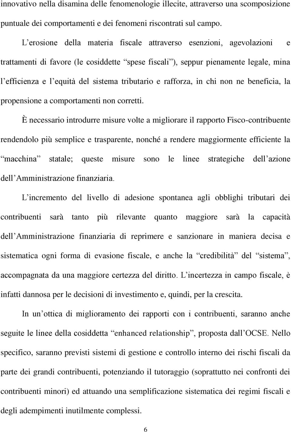 tributario e rafforza, in chi non ne beneficia, la propensione a comportamenti non corretti.