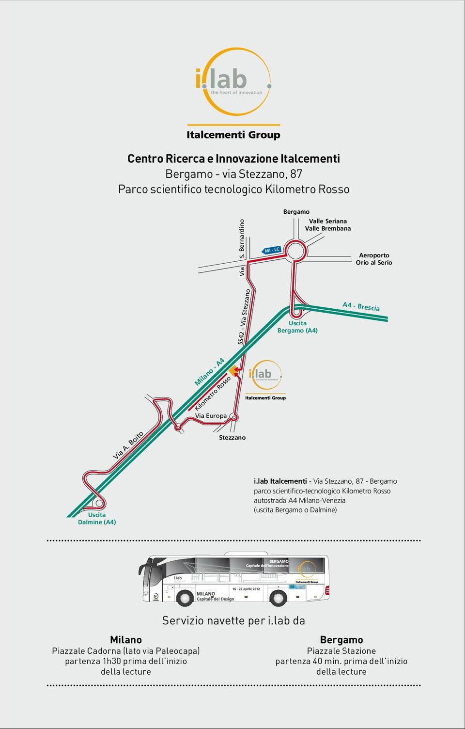 LC Aeroporto Orio al Serio SS42 - V ia S t ezzano Uscita Bergamo (A4) A4 - Brescia Milan o - A4 Kilometro Rosso Via Europa Via A. Boito Stezzano Uscita Dalmine (A4) i.