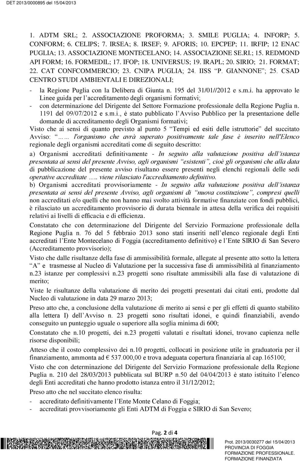 CSAD CENTRO STUDI AMBIENTALI E DIREZIONALI; - la Regio