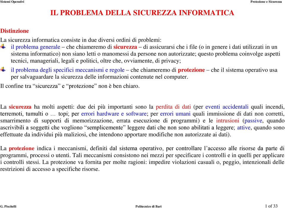 ovviamente, di privacy; il problema degli specifici meccanismi e regole che chiameremo di protezione che il sistema operativo usa per salvaguardare la sicurezza delle informazioni contenute nel