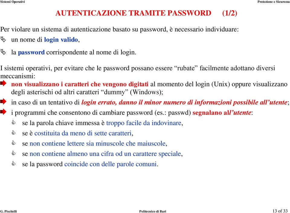 visualizzano degli asterischi od altri caratteri dummy (Windows); in caso di un tentativo di login errato, danno il minor numero di informazioni possibile all utente; i programmi che consentono di