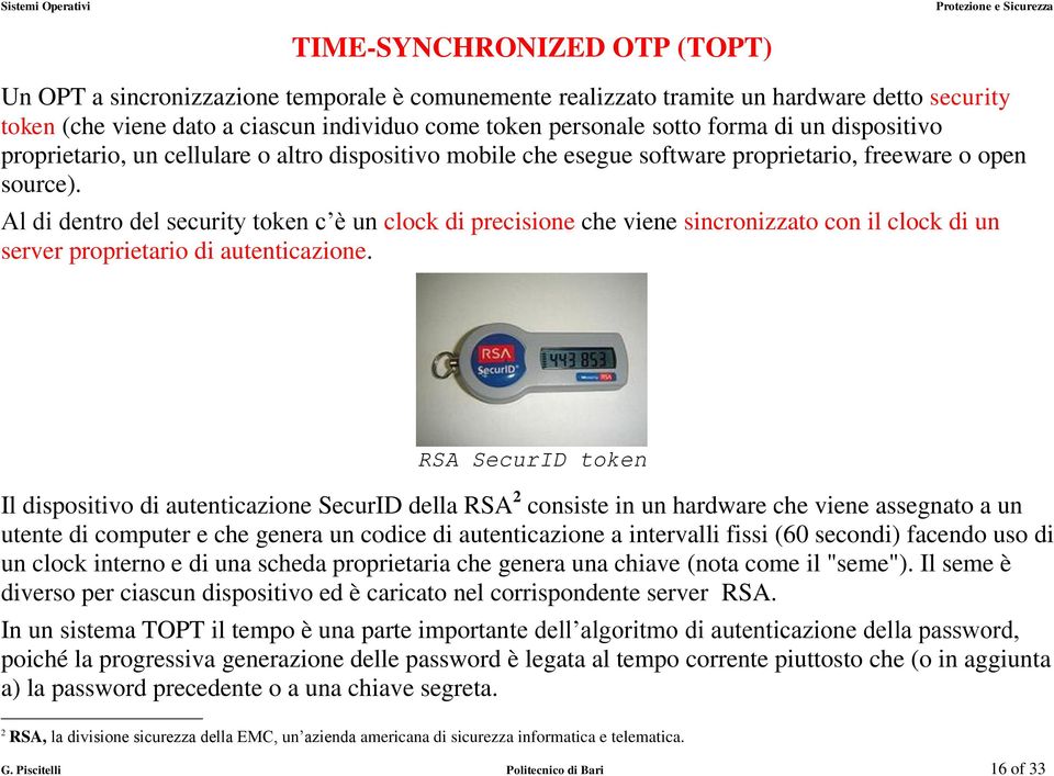 Al di dentro del security token c è un clock di precisione che viene sincronizzato con il clock di un server proprietario di autenticazione.