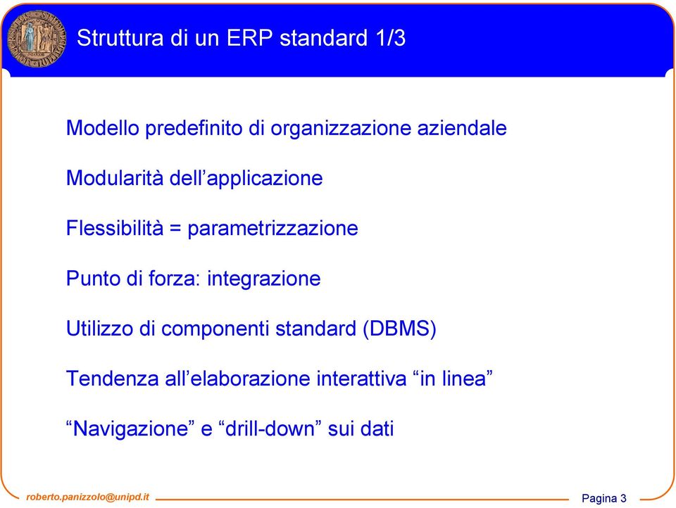 Punto di forza: integrazione Utilizzo di componenti standard (DBMS)