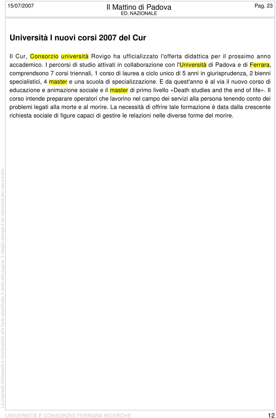 specialistici, 4 master e una scuola di specializzazione. E da quest'anno è al via il nuovo corso di educazione e animazione sociale e il master di primo livello «Death studies and the end of life».