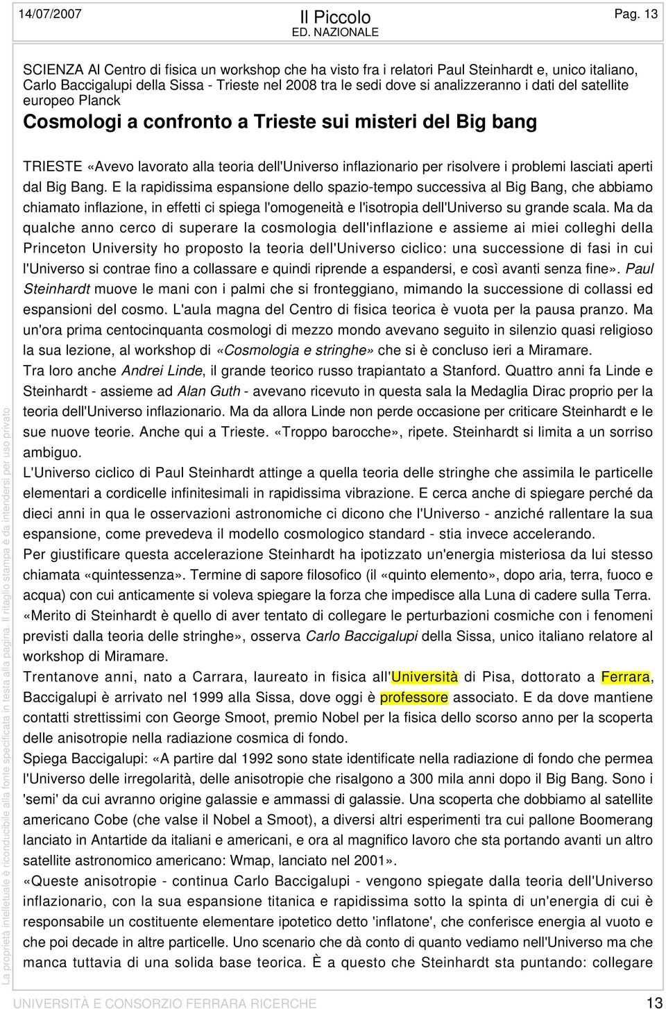 dati del satellite europeo Planck Cosmologi a confronto a Trieste sui misteri del Big bang TRIESTE «Avevo lavorato alla teoria dell'universo inflazionario per risolvere i problemi lasciati aperti dal