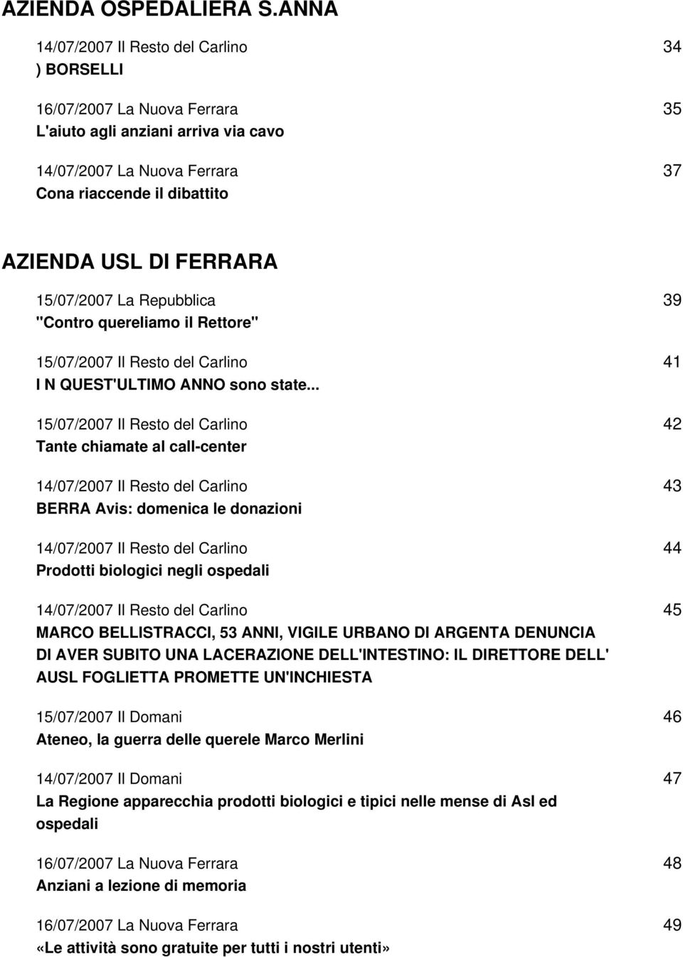 FERRARA 15/07/2007 La Repubblica "Contro quereliamo il Rettore" 15/07/2007 Il Resto del Carlino I N QUEST'ULTIMO ANNO sono state.