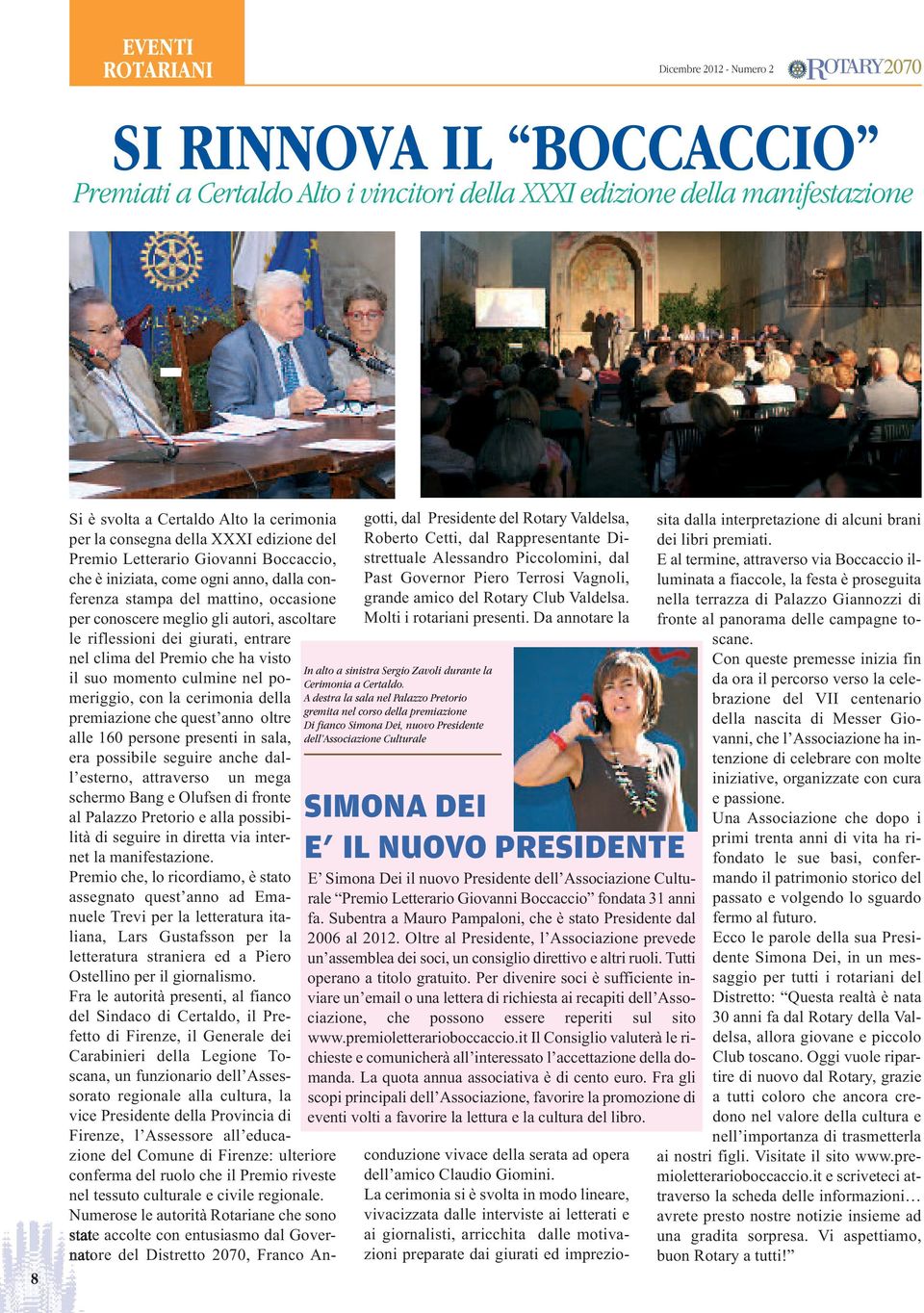 riflessioni dei giurati, entrare nel clima del Premio che ha visto il suo momento culmine nel pomeriggio, con la cerimonia della premiazione che quest anno oltre alle 160 persone presenti in sala,