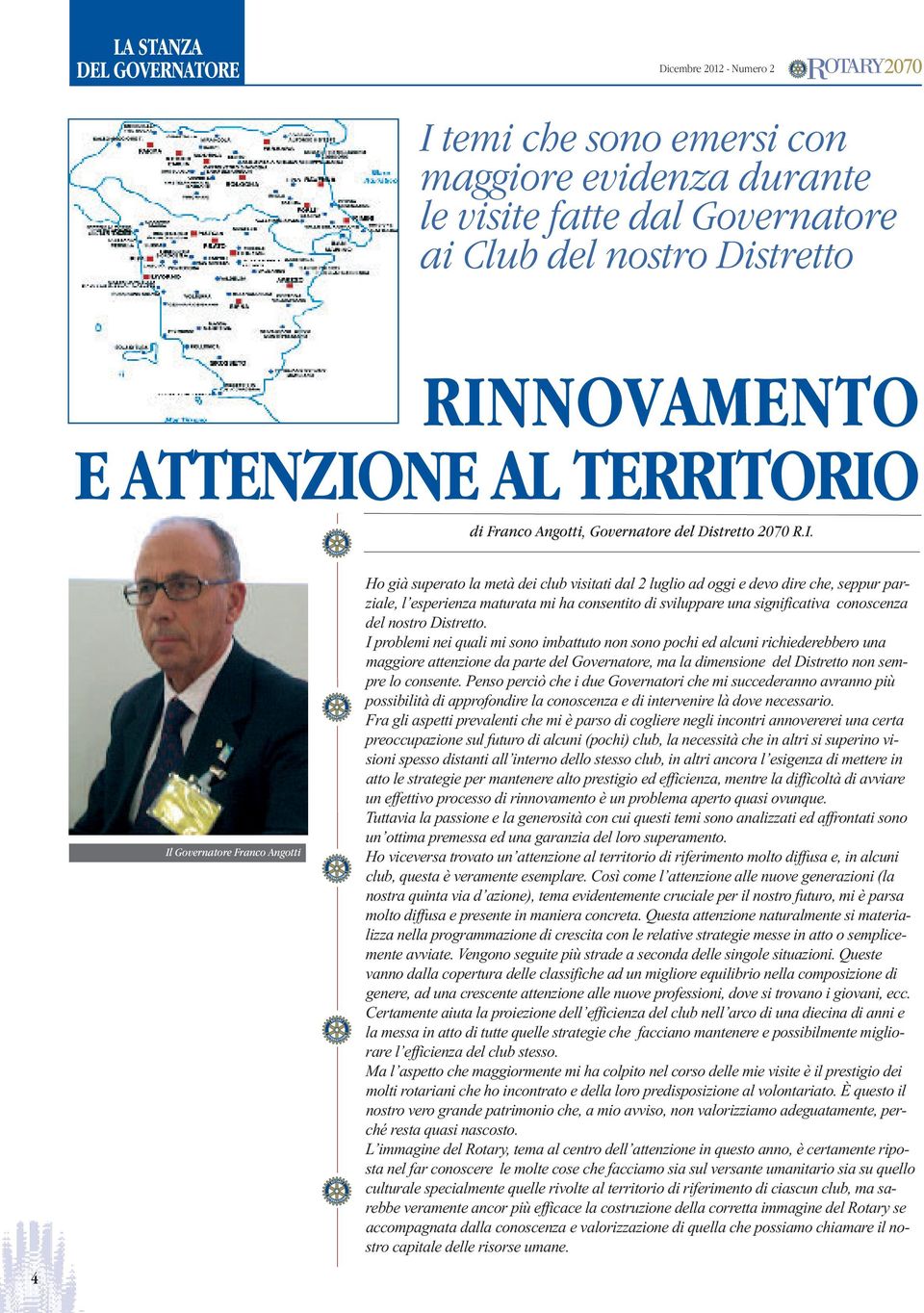 ORIO di Franco Angotti, Governatore del Distretto 2070 R.I. Il Governatore Franco Angotti Ho già superato la metà dei club visitati dal 2 luglio ad oggi e devo dire che, seppur parziale, l esperienza