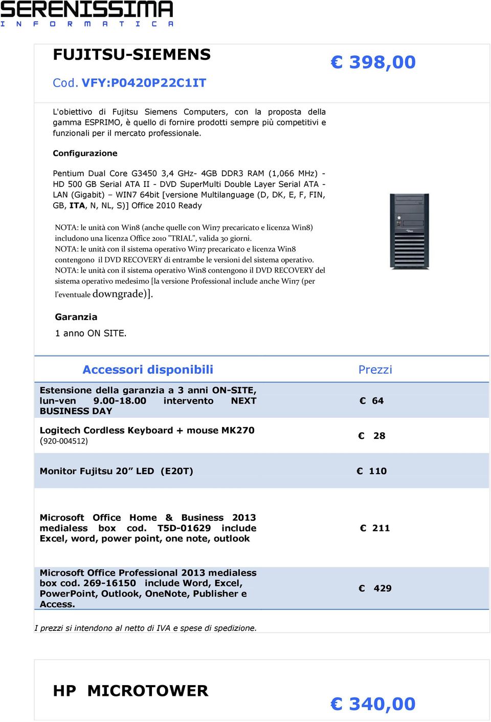 Configurazione Pentium Dual Core G3450 3,4 GHz- 4GB DDR3 RAM (1,066 MHz) - HD 500 GB Serial ATA II - DVD SuperMulti Double Layer Serial ATA - LAN (Gigabit) WIN7 64bit [versione Multilanguage (D, DK,