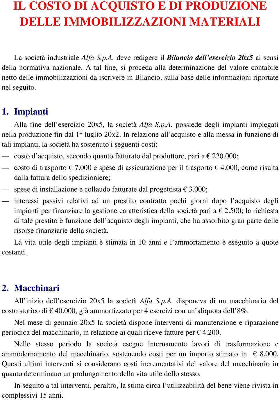 Impianti Alla fine dell esercizio 20x5, la società Alfa S.p.A. possiede degli impianti impiegati nella produzione fin dal 1 luglio 20x2.