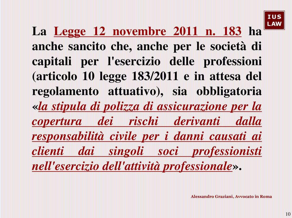 legge 183/2011 e in attesa del regolamento attuativo), sia obbligatoria «la stipula di polizza di