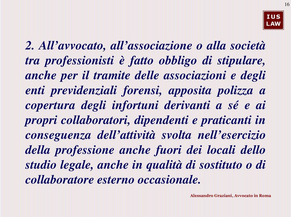 a sé e ai propri collaboratori, dipendenti e praticanti in conseguenza dell attività svolta nell esercizio della