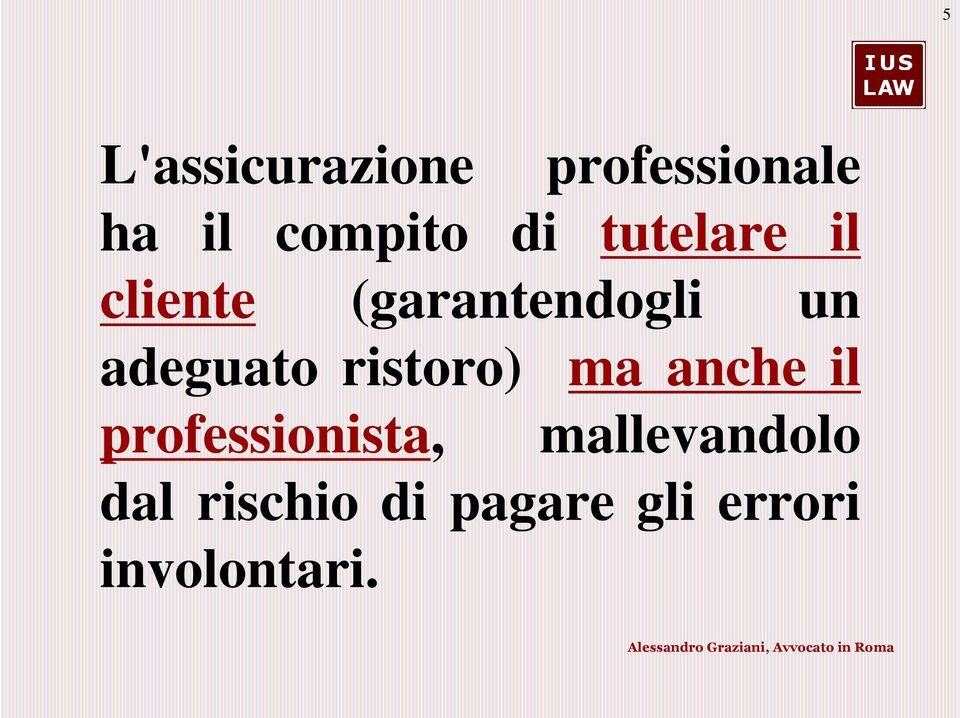 adeguato ristoro) ma anche il professionista,