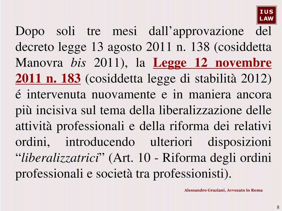 183 (cosiddetta legge di stabilità 2012) é intervenuta nuovamente e in maniera ancora più incisiva sul tema della