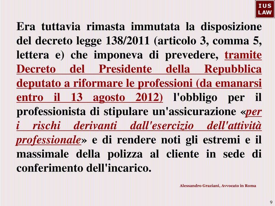 agosto 2012) l'obbligo per il professionista di stipulare un'assicurazione «per i rischi derivanti dall'esercizio