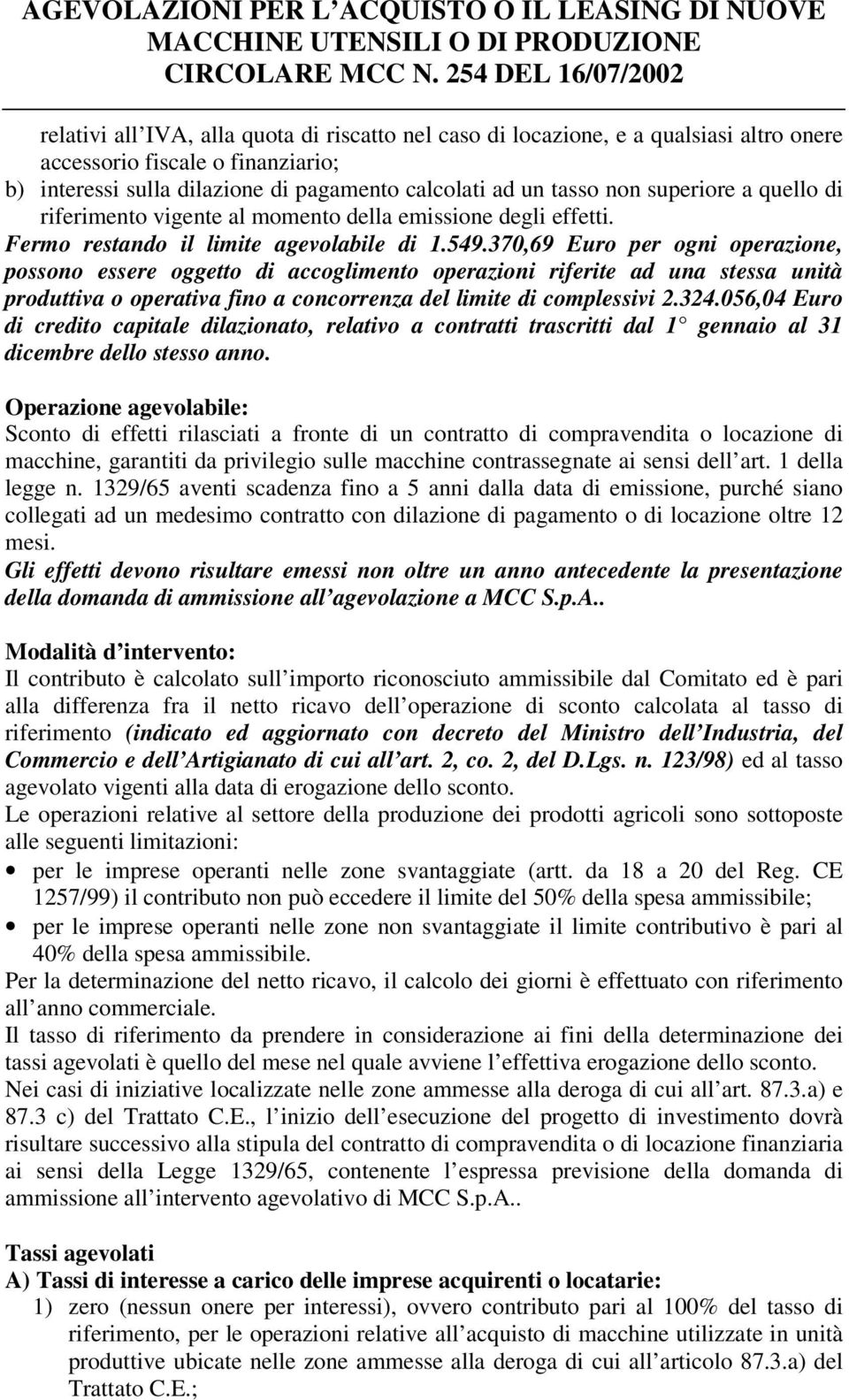 370,69 Euro per ogni operazione, possono essere oggetto di accoglimento operazioni riferite ad una stessa unità produttiva o operativa fino a concorrenza del limite di complessivi 2.324.