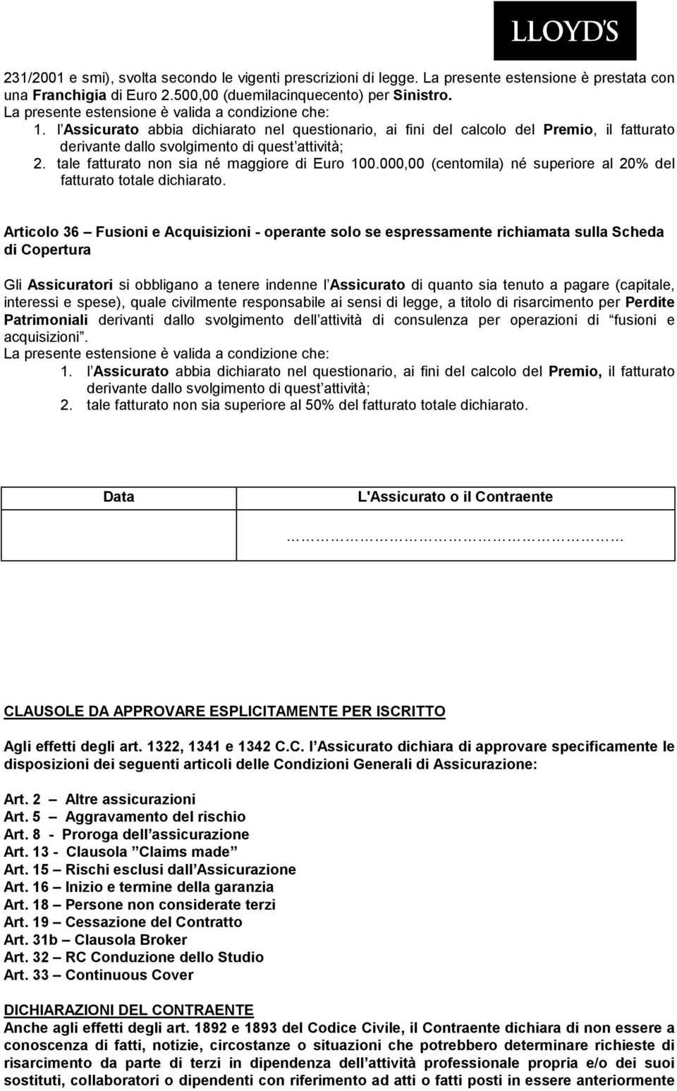 tale fatturato non sia né maggiore di Euro 100.000,00 (centomila) né superiore al 20% del fatturato totale dichiarato.