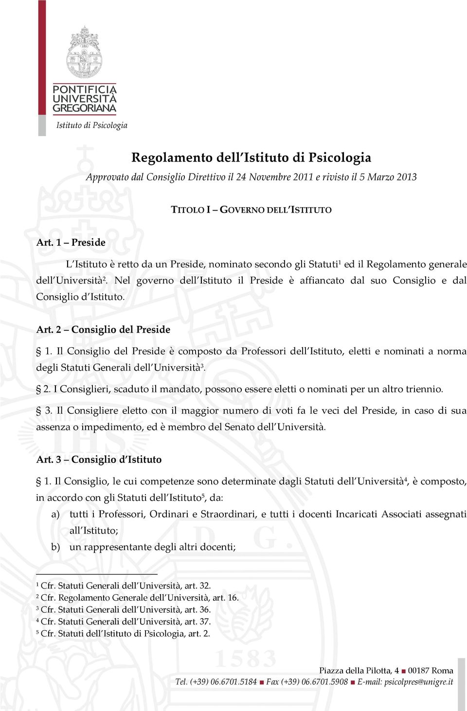 Nel governo dell Istituto il Preside è affiancato dal suo Consiglio e dal Consiglio d Istituto. Art. 2 Consiglio del Preside 1.