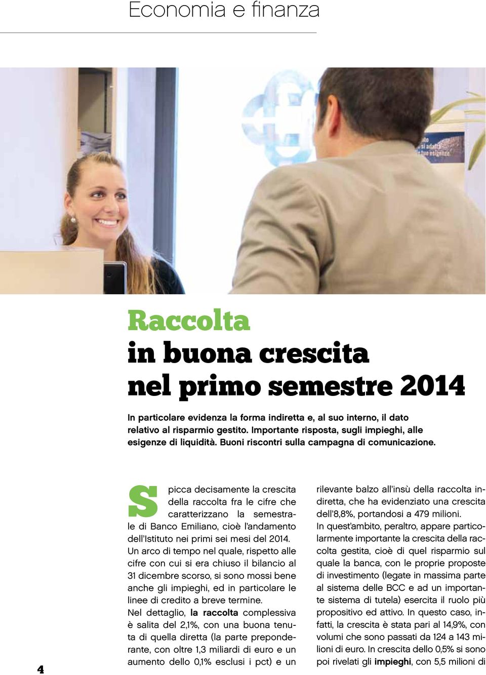 4 S picca decisamente la crescita della raccolta fra le cifre che caratterizzano la semestrale di Banco Emiliano, cioè l andamento dell Istituto nei primi sei mesi del 2014.