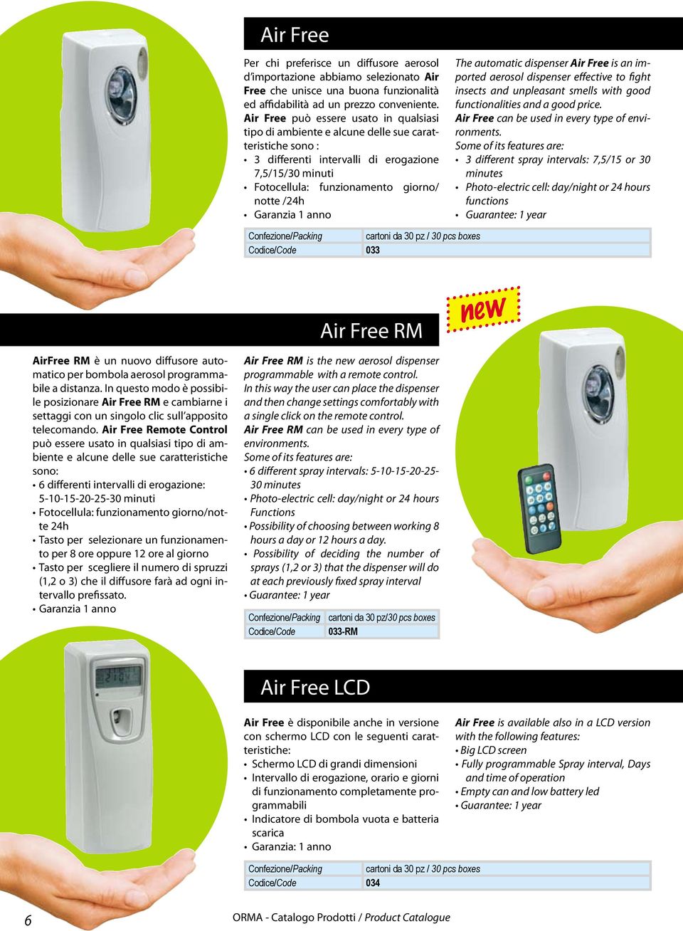 Garanzia 1 anno The automatic dispenser Air Free is an imported aerosol dispenser effective to fight insects and unpleasant smells with good functionalities and a good price.