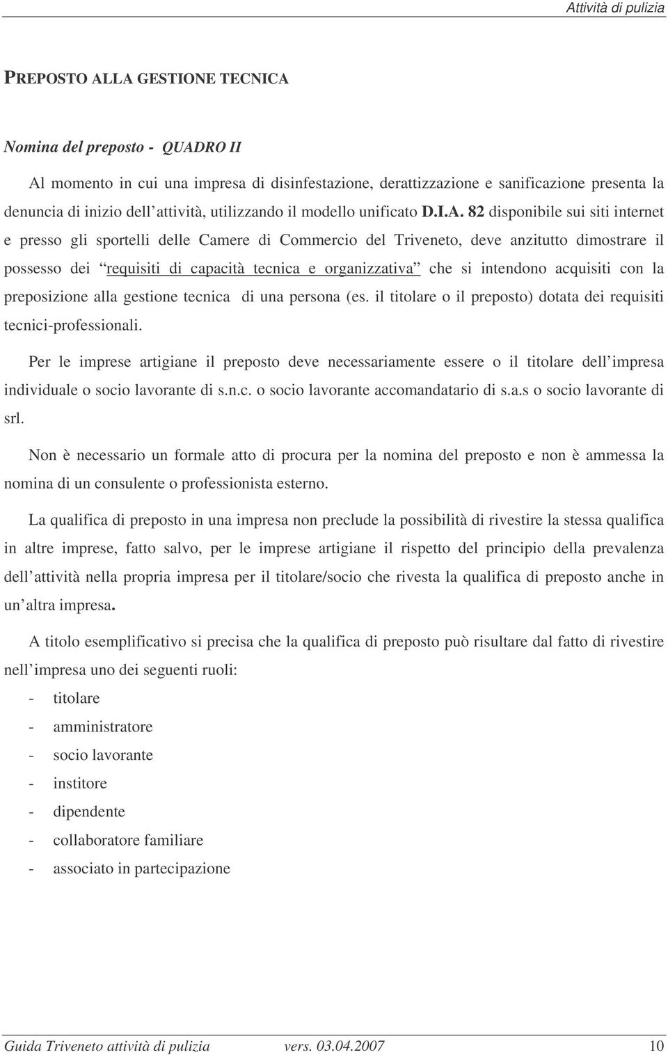 82 disponibile sui siti internet e presso gli sportelli delle Camere di Commercio del Triveneto, deve anzitutto dimostrare il possesso dei requisiti di capacità tecnica e organizzativa che si