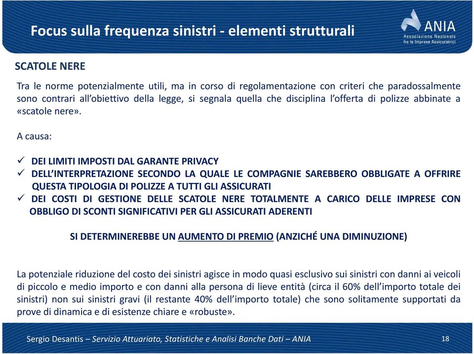 Acausa: DEI LIMITI IMPOSTI DAL GARANTE PRIVACY DELL INTERPRETAZIONE SECONDO LA QUALE LE COMPAGNIE SAREBBERO OBBLIGATE A OFFRIRE QUESTA TIPOLOGIA DI POLIZZE A TUTTI GLI ASSICURATI DEI COSTI DI