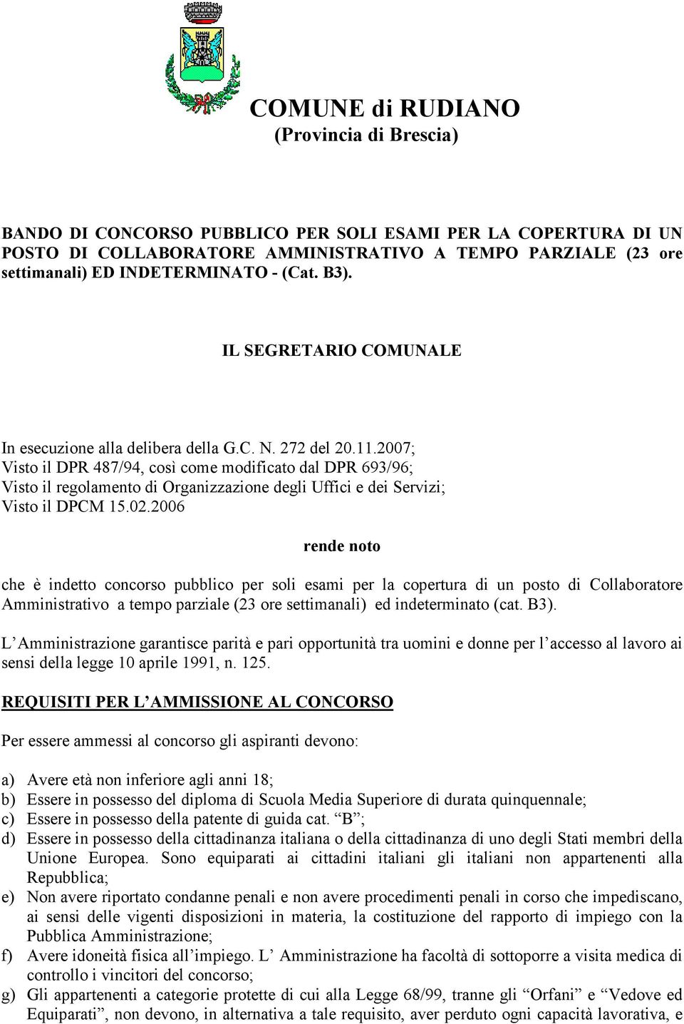 2007; Visto il DPR 487/94, così come modificato dal DPR 693/96; Visto il regolamento di Organizzazione degli Uffici e dei Servizi; Visto il DPCM 15.02.