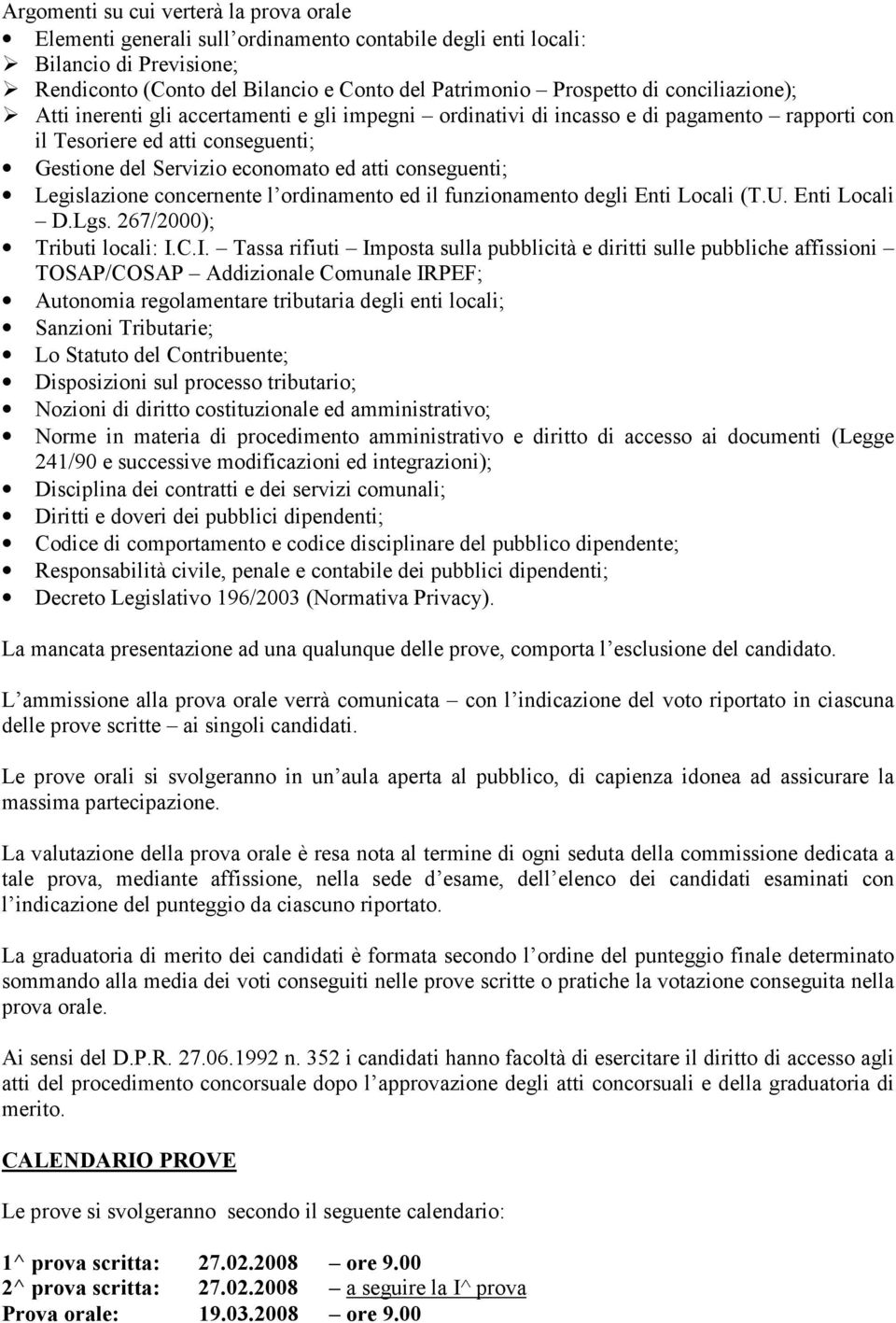 Legislazione concernente l ordinamento ed il funzionamento degli Enti Locali (T.U. Enti Locali D.Lgs. 267/2000); Tributi locali: I.