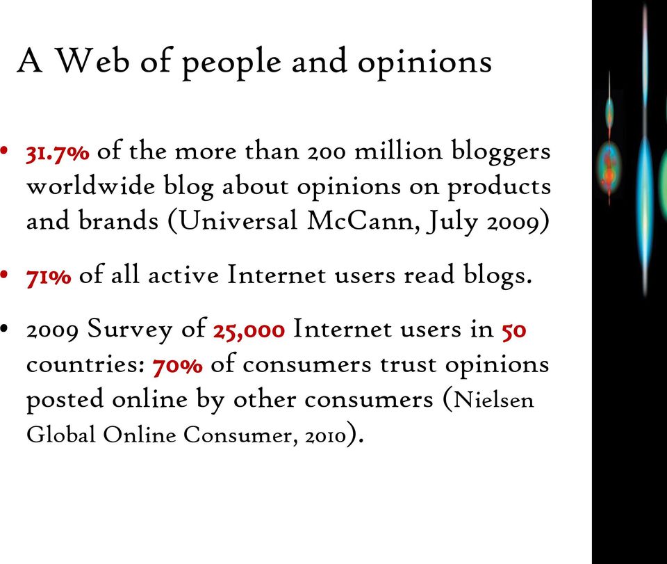 brands (Universal McCann, July 2009) 71% of all active Internet users read blogs.