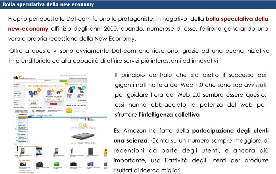 Oltre a queste vi sono ovviamente Dot-com che riuscirono, grazie ad una buona iniziativa imprenditoriale ed alla capacità di offrire servizi più interessanti ed innovativi Il principio centrale che