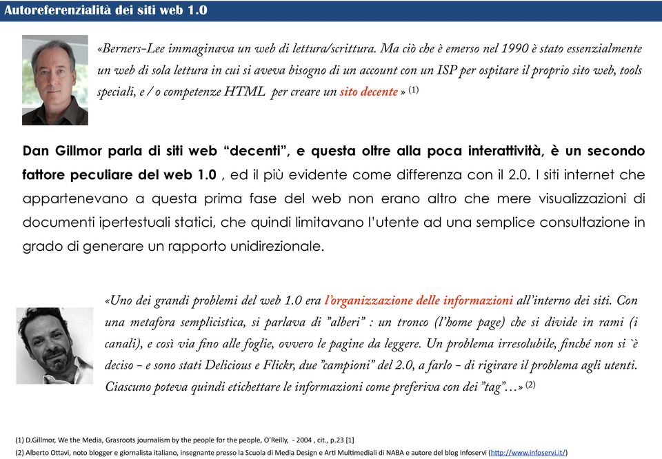 creare un sito decente» (1) Dan Gillmor parla di siti web decenti, e questa oltre alla poca interattività, è un secondo fattore peculiare del web 1.0,