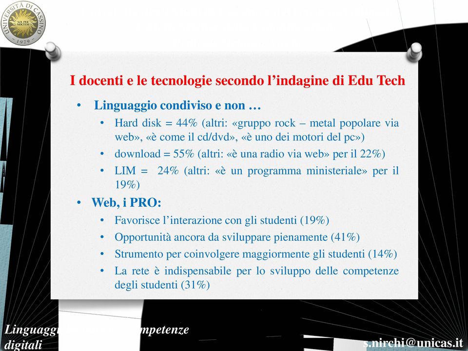 programma ministeriale» per il 19%) Web, i PRO: Favorisce l interazione con gli studenti (19%) Opportunità ancora da sviluppare pienamente