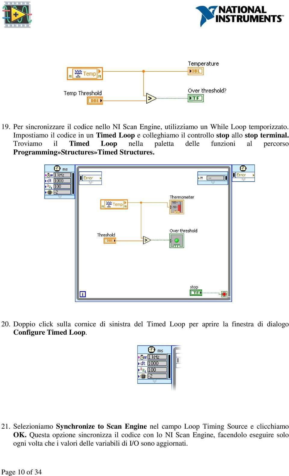 Troviamo il Timed Loop nella paletta delle funzioni al percorso Programming»Structures»Timed Structures. 20.